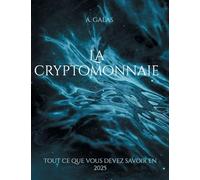 La Cryptomonnaie: Tout ce que vous devez savoir en 2025