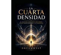 LA CUARTA DENSIDAD: El salto de conciencia que podría estar transformando a la humanidad