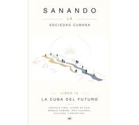 LA CUBA DEL FUTURO: Visión de país, modelo humano, institucional, cultural y espiritual.