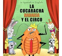 La cucaracha naranja y el circo/The Orange Cockroach and the Circus: A Bilingual Children’s Book in English and Spanish