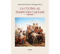 La cucina al tempo dei Caetani - 2024 - Ali Ribelli Edizioni