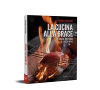 La cucina alla brace. Tecnica, materia e fuoco vivo