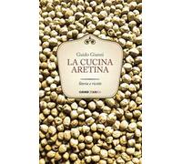 La cucina aretina. Storia e ricette