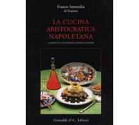 La cucina aristocratica napoletana - 2017 - Grimaldi & C.