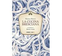 La cucina bresciana. Storia e ricette [Hardcover] [Jan 01, 2016] Marini, Marino