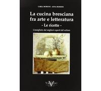 La cucina bresciana tra arte e letteratura. Le ricette