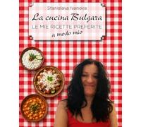 La Cucina Bulgara: Le Mie Ricette Preferite a Modo Mio