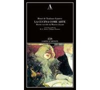 La cucina come arte. Ricette raccolte da Maurice Joyant