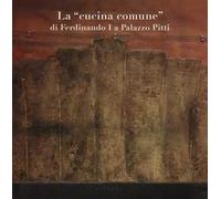 La «cucina comune» di Ferdinando I a palazzo Pitti. Ediz. illustrata