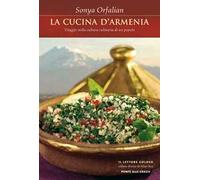 La cucina d'Armenia. Viaggio nella cultura culinaria di un popolo