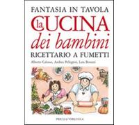 La cucina dei bambini. Fantasia in tavola. Ricettario a fumetti. Ediz. ill...