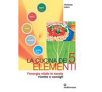 La cucina dei cinque elementi. L'energia vitale in tavola