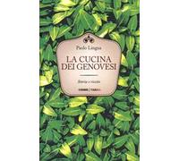 La cucina dei genovesi. Storia e ricette