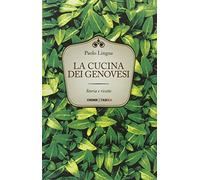 La cucina dei genovesi. Storia e ricette