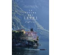 La cucina dei laghi. Dal lago d'Orta al lago di Garda - [L'Ippocampo]
