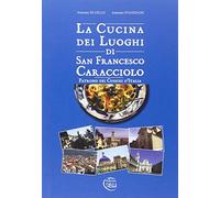 La cucina dei luoghi di San Francesco Caracciolo. Patrono dei cuochi d'Italia