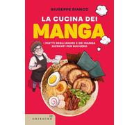 La cucina dei manga. I piatti degli anime e dei manga ricreati pe