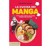 La cucina dei manga. I piatti degli anime e dei manga ricreati per davvero