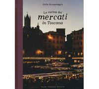 La cucina dei mercati in Toscana