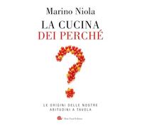 La cucina dei perché. Le origini delle nostre abitudini a tavola