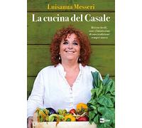La cucina del casale. Ricette facili, sane e buonissime di una tradizione sempre nuova