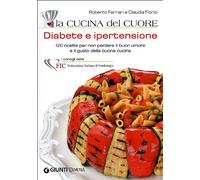 La cucina del cuore. Diabete e ipertensione. Con 120 ricette gustose per mantenersi leggeri e in salute