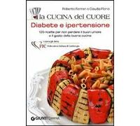 La cucina del cuore. Diabete e ipertensione. Con 120 ricette gustose per mantenersi leggeri e in salute