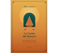 La cucina del Marocco: Storia, tradizione e 80 ricette di un paese profumato di spezie