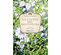 La cucina di Montefeltro. Storia e ricette