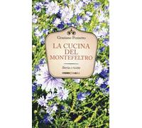 La cucina del Montefeltro. Storia e ricette