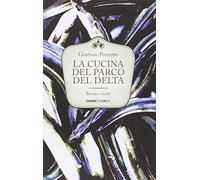 La cucina del Parco del Delta. Storia e ricette