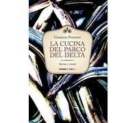 La cucina del Parco del Delta. Storia e ricette