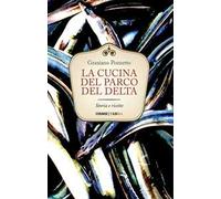 La cucina del Parco del Delta. Storia e ricette