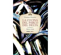 La cucina del Parco del Delta. Storia e ricette - 2016 - Tarka