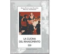La cucina del Rinascimento - Peschke Hans-Peter von, Feldmann Werner