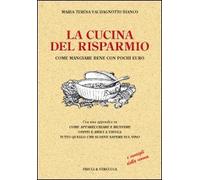 La cucina del risparmio. Come mangiare bene con pochi euro