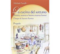 La cucina del sottano. Ricette, usanze e buone creanze baresi