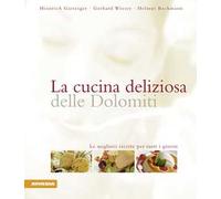 La cucina deliziosa delle Dolomiti. Le migliori ricette per tutti i giorni. Ediz. integrale