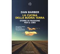 La cucina della buona terra. Storie di passione per il cibo - Barber Dan
