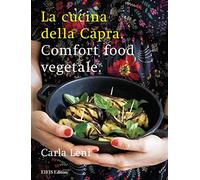 La cucina della capra. Comfort food vegetale. Ediz. illustrata