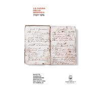 La cucina della memoria. Ricette giudaico monferrine raccolte dai ricettari di f