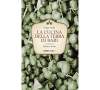La cucina della terra di Bari. Storia e ricette