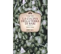 La cucina della terra di Bari. Storie e ricette