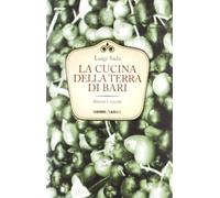 La cucina della terra di Bari. Storie e ricette