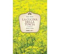 La cucina della Tuscia. Storia e ricette