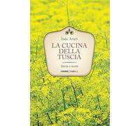 La cucina della Tuscia. Storia e ricette