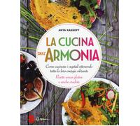 La cucina dell'armonia. Come cucinate i vegetali ottenendo tutta