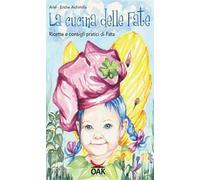 La cucina delle fate. Ricette e consigli pratici di fata