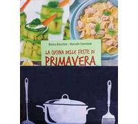 La cucina delle feste di primavera. Cibi e tradizioni della Pasqua nel mondo.. Nuova ediz. Con gadget