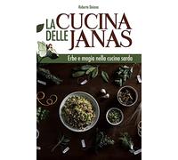La cucina delle janas. Erbe e magia nella cucina sarda